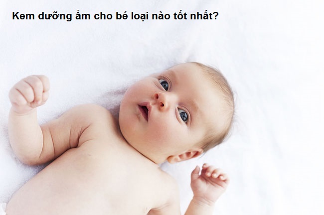 Kem dưỡng ẩm cho bé loại nào tốt nhất, an toàn với cả da nhạy cảm? (1)